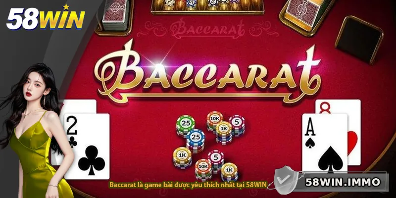Baccarat là game bài được yêu thích nhất tại 58WIN