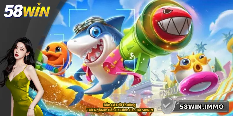 Bắn Cá Đổi Thưởng – Trải Nghiệm Bắn Cá Đỉnh Cao Tại 58WIN