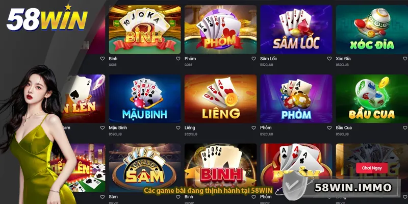Các game bài đang thịnh hành tại 58WIN