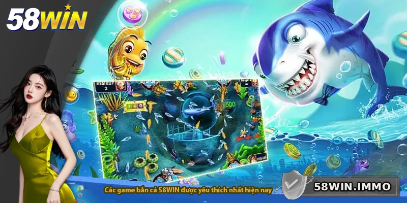 Các game bắn cá 58WIN được yêu thích nhất hiện nay