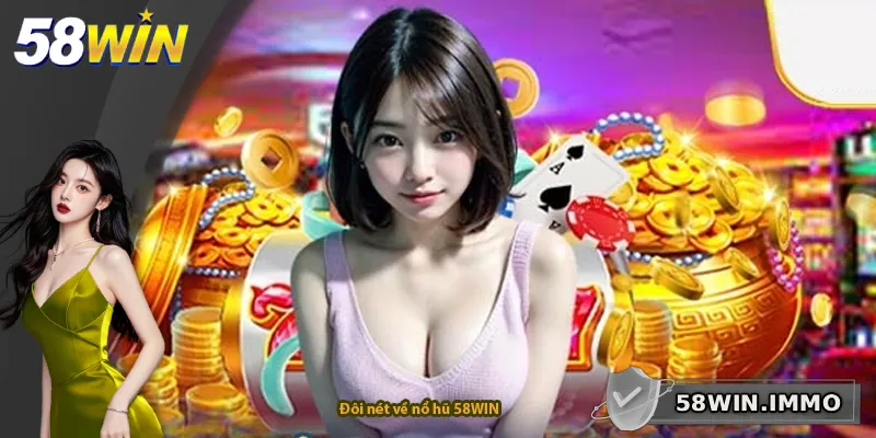 Đôi nét về nổ hũ 58WIN