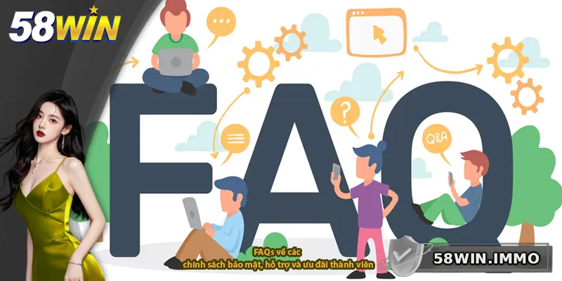 FAQs về các chính sách bảo mật, hỗ trợ và ưu đãi thành viên