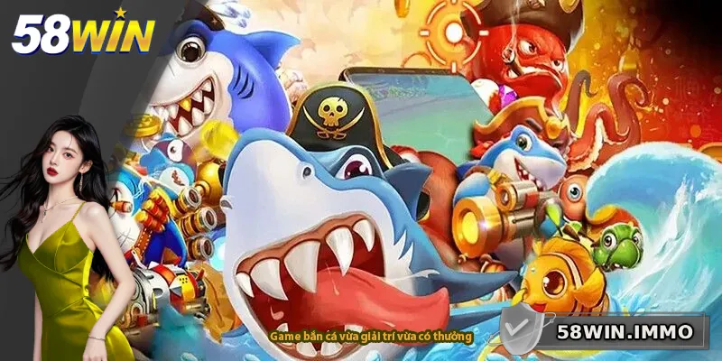 Game bắn cá vừa giải trí vừa có thưởng