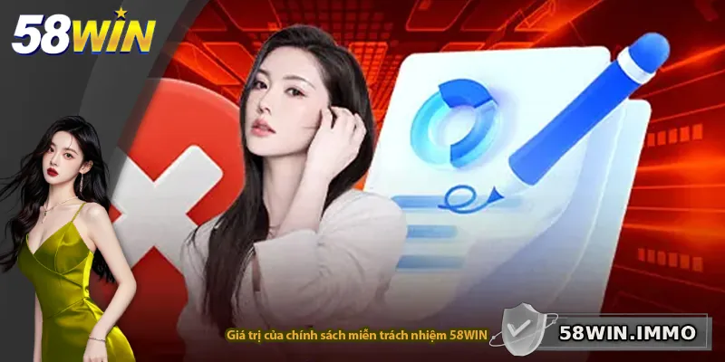 Giá trị của chính sách miễn trách nhiệm 58WIN