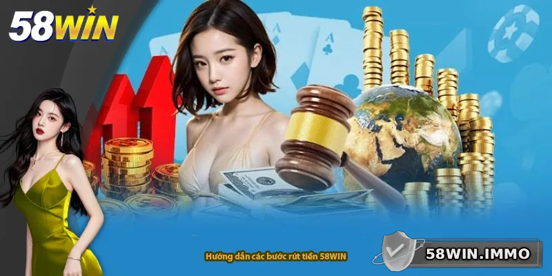 Hướng dẫn các bước rút tiền 58WIN