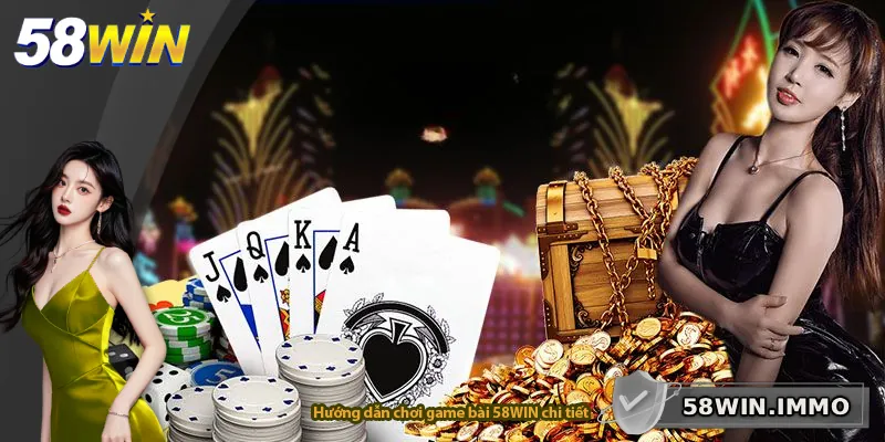 Hướng dẫn chơi game bài 58WIN chi tiết