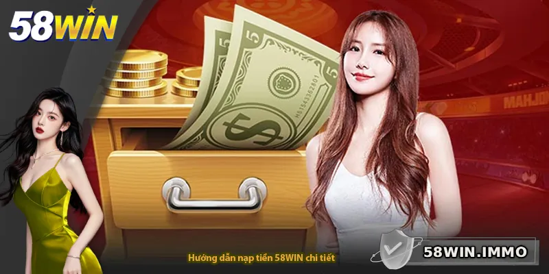 Hướng dẫn nạp tiền 58WIN chi tiết