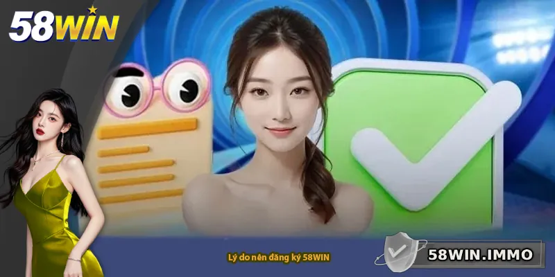 Lý do nên đăng ký 58WIN