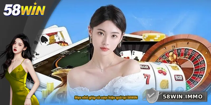 Mẹo nhỏ giúp cá cược hiệu quả tại 58WIN