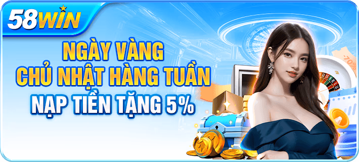 Ngày vàng chủ nhật hàng tuần nạp tiền tặng 5%