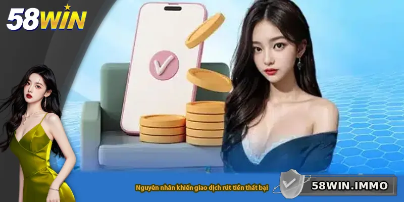 Nguyên nhân khiến giao dịch rút tiền thất bại