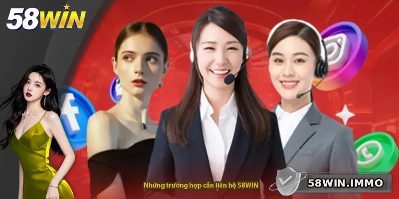 Những trường hợp cần liên hệ 58WIN