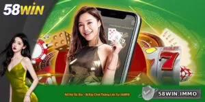 Nổ Hũ Tài Xỉu – Bí Kíp Chơi Thắng Lớn Tại 58WIN