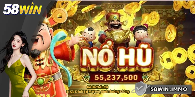 Nổ Hũ Thần Tài – Bí Kíp Đánh Bại May Rủi, Rinh Thưởng Khủng