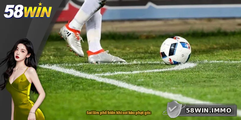 Sai lầm phổ biến khi soi kèo phạt góc