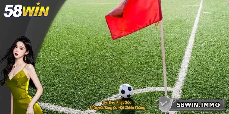 Soi Kèo Phạt Góc – Bí Quyết Tăng Cơ Hội Chiến Thắng