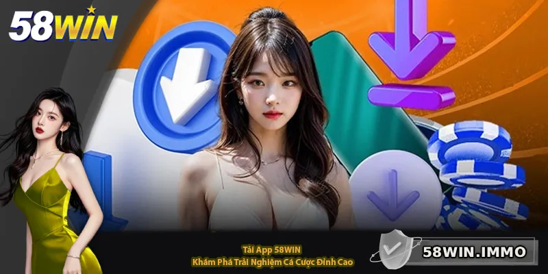 Tải App 58WIN – Khám Phá Trải Nghiệm Cá Cược Đỉnh Cao