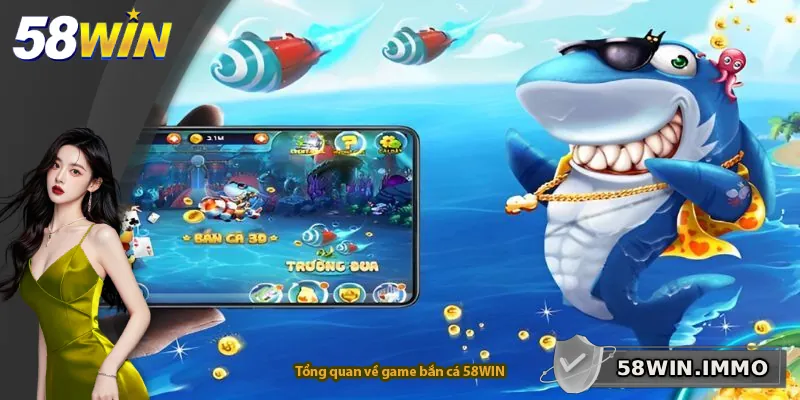 Tổng quan về game bắn cá 58WIN