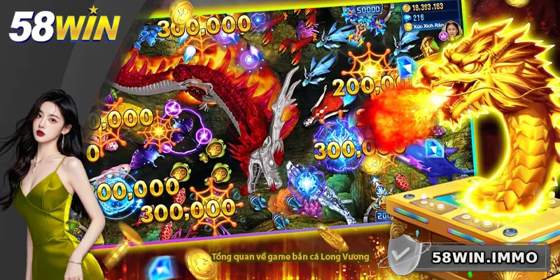 Tổng quan về game bắn cá Long Vương