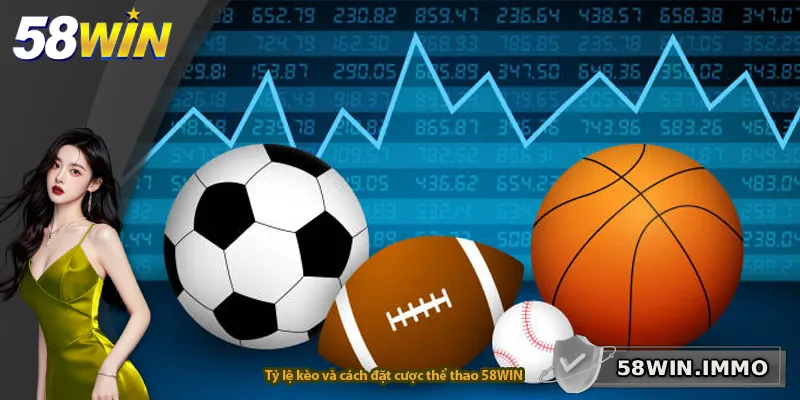 Tỷ lệ kèo và cách đặt cược thể thao 58WIN